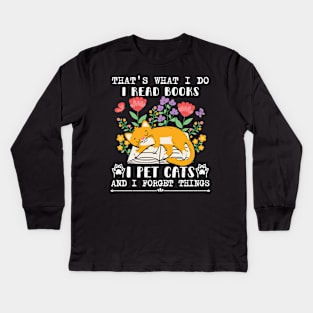 That's What I Do I Read Books I Pet Cats And I Forget Things Kids Long Sleeve T-Shirt